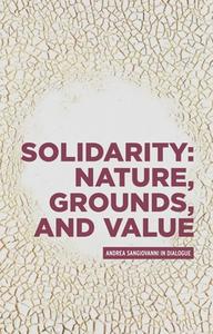 Solidarity: Nature, Grounds, And Value di Andrea Sangiovanni edito da Manchester University Press