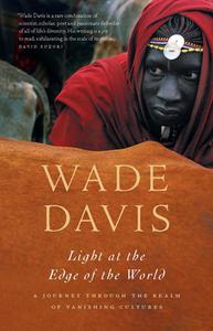 Light at the Edge of the World: A Journey Through the Realm of Vanishing Cultures di Wade Davis edito da DOUGLAS & MCINTYRE LTD