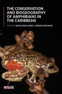 The Conservation And Biogeography Of Amphibians In The Caribbean di Neftalí Ríos-López, Harold Heatwole edito da Pelagic Publishing
