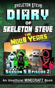 Diary of Skeleton Steve the Noob Years - Season 5 Episode 2: An Unofficial Minecraft Book di Skeleton Steve edito da INDEPENDENTLY PUBLISHED