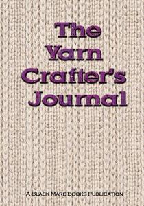 The Yarn Crafter's Journal di Black Mare Books edito da BLACK MARE BOOKS