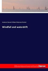 Windfall and waterdrift di Auberon Edward William Molyneux Herbert edito da hansebooks