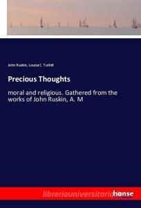 Precious Thoughts di John Ruskin, Louisa C. Tuthill edito da hansebooks