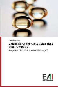 Valutazione del ruolo Salutistico degli Omega 3 di Eleonora Surano edito da Edizioni Accademiche Italiane