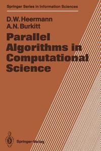 Parallel Algorithms in Computational Science di Anthony N. Burkitt, Dieter W. Heermann edito da Springer Berlin Heidelberg