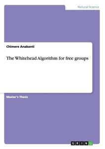 The Whitehead Algorithm for free groups di Chimere Anabanti edito da GRIN Verlag