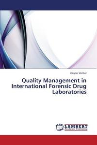 Quality Management in International Forensic Drug Laboratories di Casper Venter edito da LAP Lambert Academic Publishing