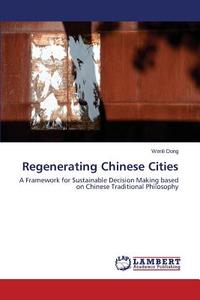 Regenerating Chinese Cities di Wenli Dong edito da LAP Lambert Academic Publishing