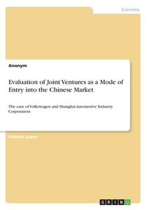 Evaluation Of Joint Ventures As A Mode Of Entry Into The Chinese Market di Anonym edito da Grin Publishing