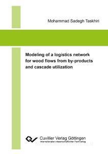Modeling of a logistics network for wood flows from by-products and cascade utilization di Mohammad Sadegh Taskhiri edito da Cuvillier Verlag