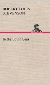 In the South Seas di Robert Louis Stevenson edito da TREDITION CLASSICS
