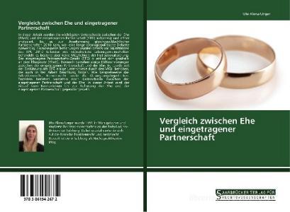 Vergleich zwischen Ehe und eingetragener Partnerschaft di Ute Alena Unger edito da Saarbrücker Verlag für Rechtswissenschaften