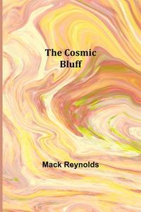 The Cosmic Bluff di Mack Reynolds edito da Alpha Editions