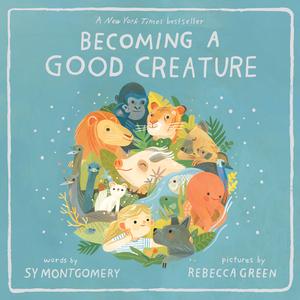 Becoming a Good Creature di Sy Montgomery edito da CLARION BOOKS