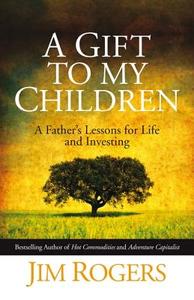 A Gift to my Children di Jim Rogers edito da John Wiley and Sons Ltd