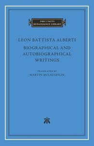 Biographical And Autobiographical Writings di Leon Battista Alberti edito da Harvard University Press