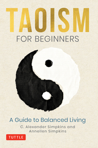 Taoism for Beginners: A Guide to Living in Balance di C. Alexander Simpkins, Annellen Simpkins edito da TUTTLE PUB