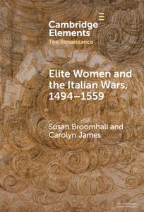 Elite Women And The Italian Wars, 1494–1559 di Susan Broomhall, Carolyn James edito da Cambridge University Press