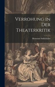 Verrohung in Der Theaterkritik di Hermann Sudermann edito da LEGARE STREET PR