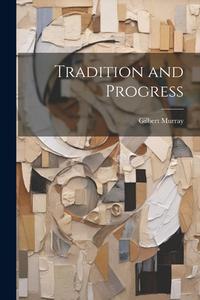 Tradition and Progress di Gilbert Murray edito da LEGARE STREET PR
