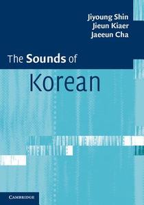 The Sounds of Korean di Jiyoung Shin, Jieun Kiaer, Jaeeun Cha edito da Cambridge University Press