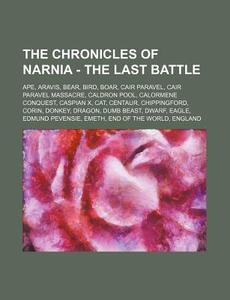 The Chronicles Of Narnia - The Last Batt di Source Wikia edito da Books LLC, Wiki Series