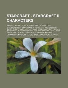 Starcraft - Starcraft Ii Characters: Hyb di Source Wikia edito da Books LLC, Wiki Series