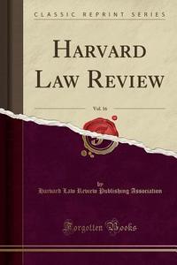 Harvard Law Review, Vol. 16 (classic Reprint) di Harvard Law Review Publishi Association edito da Forgotten Books