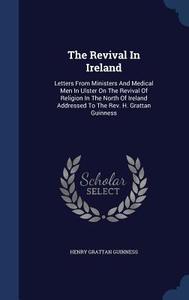 The Revival In Ireland di Henry Grattan Guinness edito da Sagwan Press