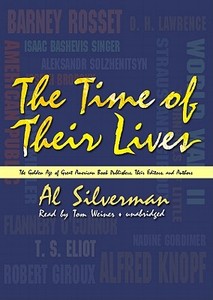 The Time of Their Lives: The Golden Age of Great American Book Publishers, Their Editors, and Authors [With Headphones] di Al Silverman edito da Findaway World