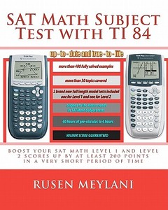 SAT Math Subject Test with Ti 84: Advanced Graphing Calculator Techniques for the SAT Math Level 1 and Level 2 Subject Tests di Rusen Meylani edito da Createspace