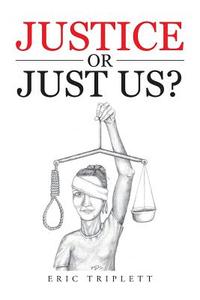 Justice or Just Us? di Eric Triplett edito da AUTHORHOUSE