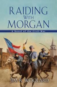 Raiding With Morgan di Jim R. Woolard edito da Kensington Publishing