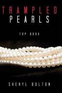 Trampled Pearls di Sheryl Bolton edito da Tate Publishing Company