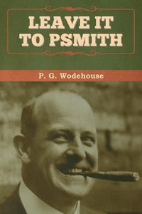 Leave it to Psmith di P. G. Wodehouse edito da Bibliotech Press