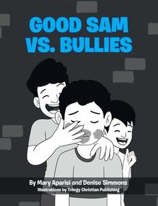 Good Sam vs. Bullies di Mary Aparisi, Denise Simmons edito da TRILOGY CHRISTIAN PUB