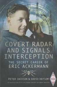 Covert Radar and Signals Interception: The Secret Career of Eric Ackermann di Peter Jackson, David Haysom edito da Pen & Sword Books Ltd