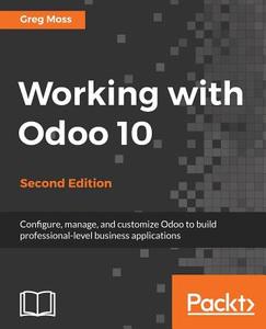 Working with Odoo 10 - Second Edition di Greg Moss edito da PACKT PUB