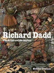 Richard Dadd: The Artist and the Asylum di Nicholas Tromans edito da D A P & TATE