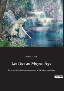 Les fées au Moyen Âge di Alfred Maury edito da Culturea