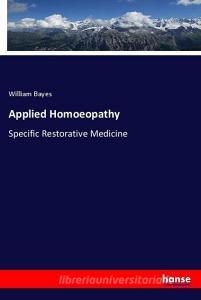 Applied Homoeopathy di William Bayes edito da hansebooks