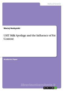 UHT Milk Spoilage and the Influence of Fat Content di Maciej Nodzynski edito da GRIN Verlag