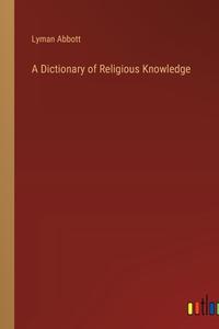 A Dictionary of Religious Knowledge di Lyman Abbott edito da Outlook Verlag