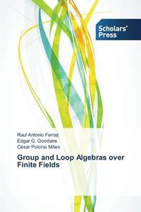 Group and Loop Algebras over Finite Fields di Raul Antonio Ferraz, Edgar G. Goodaire, César Polcino Milies edito da SPS