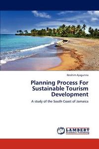 Planning Process For Sustainable Tourism Development di Ibrahim Ajagunna edito da LAP Lambert Academic Publishing