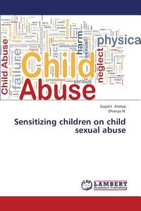 Sensitizing children on child sexual abuse di Gayatri Anoop, Dhanya N. edito da LAP Lambert Academic Publishing