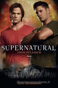 Supernatural: Frischfleisch di Alice Henderson edito da Panini Verlags GmbH