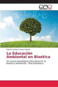 La Educación Ambiental en Bioética di Roberto Enrique Cuenca Fajardo edito da EAE