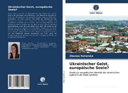 Ukrainischer Geist, europäische Seele? di Zhanna Rohalska edito da Verlag Unser Wissen