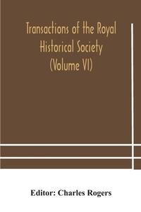 Transactions Of The Royal Historical Society (volume Vi) edito da Alpha Editions